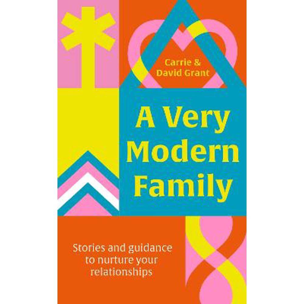 A Very Modern Family: Stories and guidance to nurture your relationships (Hardback) - Carrie Grant